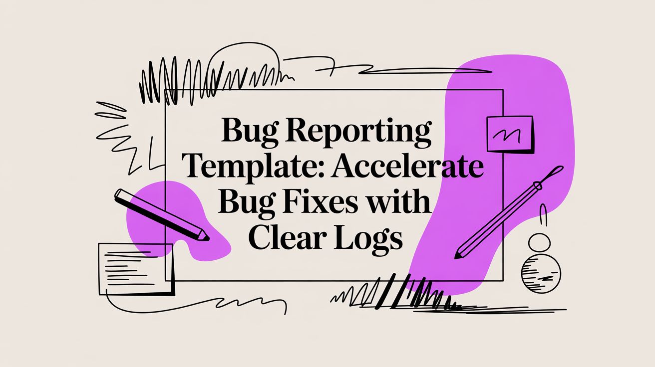 Bug Fixes Notes Example Bug Reporting Template: Accelerate Bug Fixes with Clear Logs
